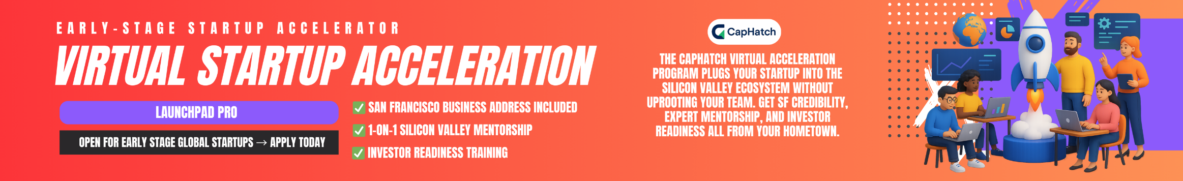 Colorful banner promoting CapHatch's Launchpad Pro virtual startup acceleration program, featuring text highlighting features like a San Francisco business address, mentorship, and investor readiness training, along with illustrations of diverse individuals collaborating.